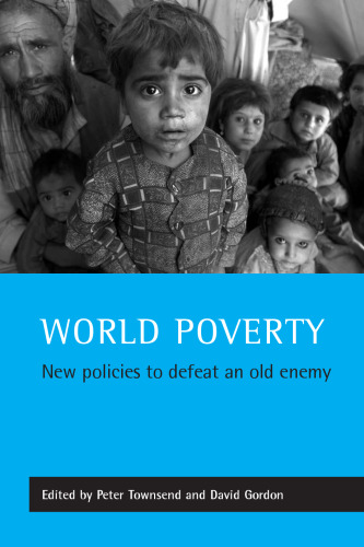 World Poverty: New Policies to Defeat an Old Enemy (Studies in Poverty, Inequality & Social Exclusion)