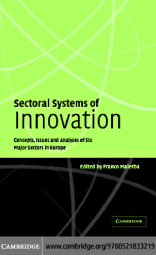 Sectoral Systems of Innovation: Concepts, Issues and Analyses of Six Major Sectors in Europe