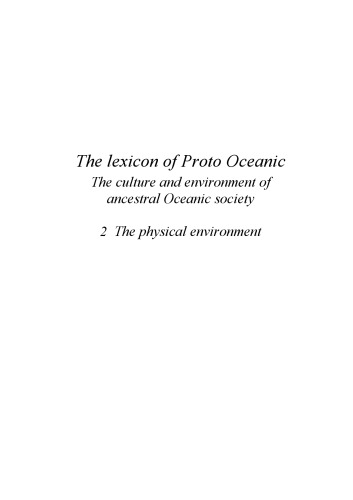 The Lexicon of Proto Oceanic: The Culture and Environment of Ancestral Oceanic Society. 2: The Physical Environment (Pacific Linguistics, 545)