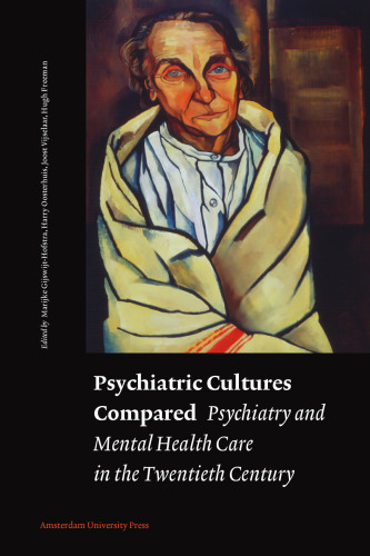 Psychiatric Cultures Compared: Psychiatry and Mental Health Care in the Twentieth Century