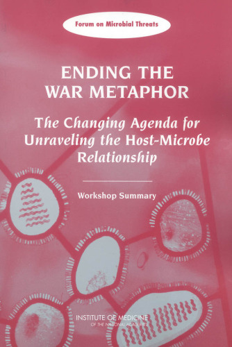 Ending the War Metaphor: The Changing Agenda for Unraveling the Host-Microbe Relationship - Workshop Summary