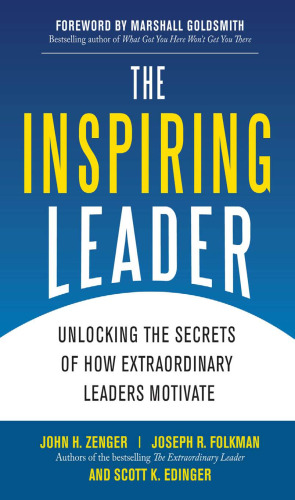 The Inspiring Leader: Unlocking the Secrets of How Extraordinary Leaders Motivate