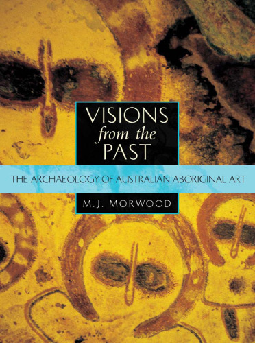 Visions from the Past : The Archaeology of Australian Aboriginal Art