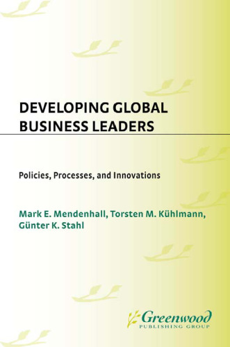 Developing Global Business Leaders: Policies, Processes, and Innovations