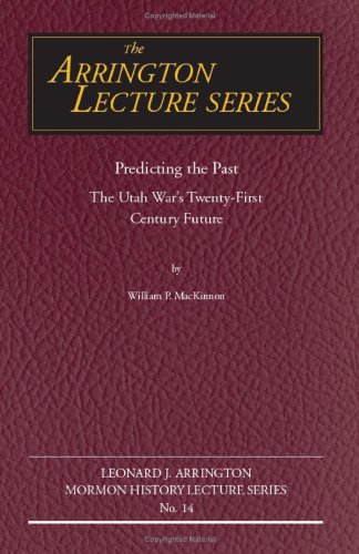 Predicting the Past: The Utah War's Twenty-First Century Future (Arrington Lecture Series)