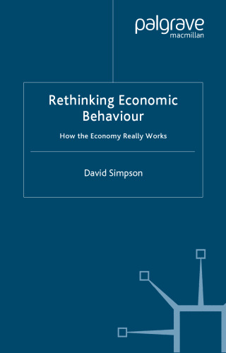 Rethinking Economic Behaviour: How the Economy Really Works