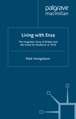 Living with Enza: The Forgotten Story of Britain and the Great Flu Pandemic of 1918