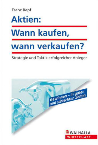 Aktien: Wann kaufen? Wann verkaufen? Strategie und Taktik erfolgreicher Anleger, 6. Auflage