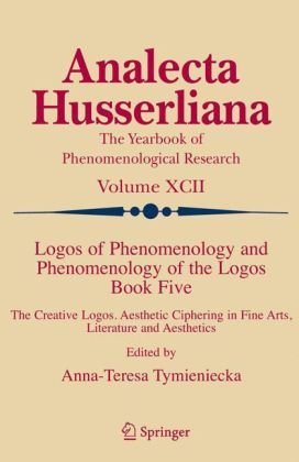 Logos of Phenomenology and Phenomenology of The Logos, Book 5: The Creative Logos Aesthetic Ciphering in Fine Arts, Literature and Aesthetics