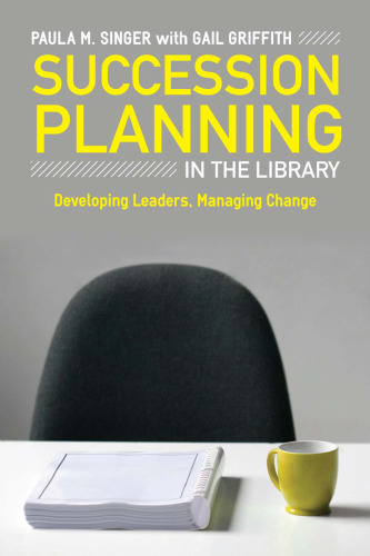 Succession Planning in the Library: Developing Leaders, Managing Change