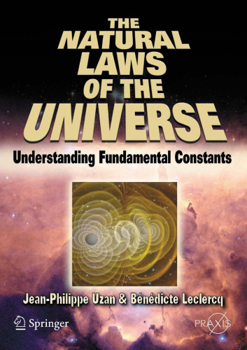 The Natural Laws of the Universe: Understanding Fundamental Constants (Springer Praxis Books   Popular Astronomy)