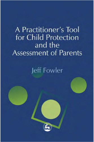 A Practitioner's Tool for Child Protection and the Assessment of Parents