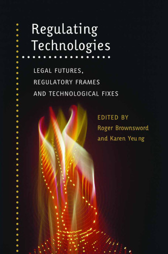 Regulating Technologies: Legal Futures, Regulatory Frames and Technological Fixes