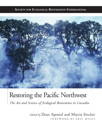 Restoring the Pacific Northwest: The Art and Science of Ecological Restoration in Cascadia (The Science and Practice of Ecological Restoration Series)