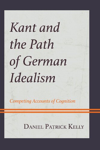 Kant and the Path of German Idealism: Competing Accounts of Cognition (Contemporary Studies in Idealism)