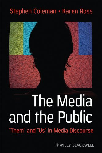 The Media and The Public: 'Them' and 'Us' in Media Discourse (Communication in the Public Interest)