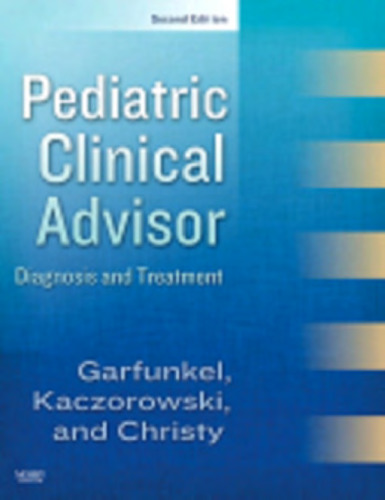 Pediatric Clinical Advisor: Instant Diagnosis and Treatment, Second Edition