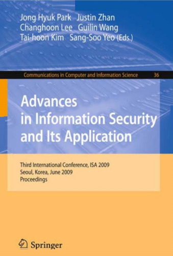 Advances in Information Security and Its Application: Third International Conference, ISA 2009, Seoul, Korea, June 25-27, 2009. Proceedings (Communications in Computer and Information Science)