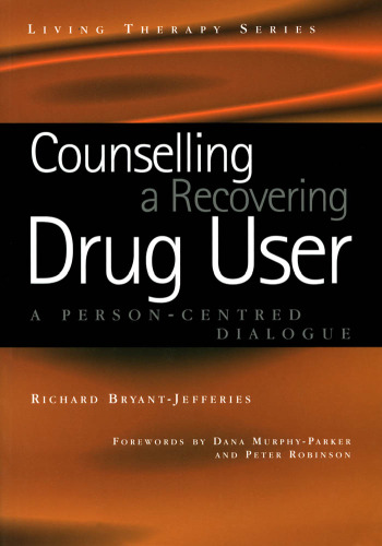 Counselling a Recovering Drug User: A Person-centred Dialogue (Living Therapy Series)