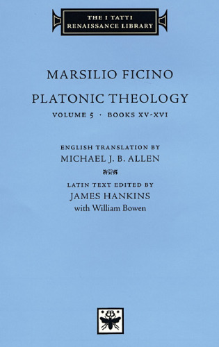 Platonic Theology, Volume 5, Books XV-XVI (The I Tatti Renaissance Library)