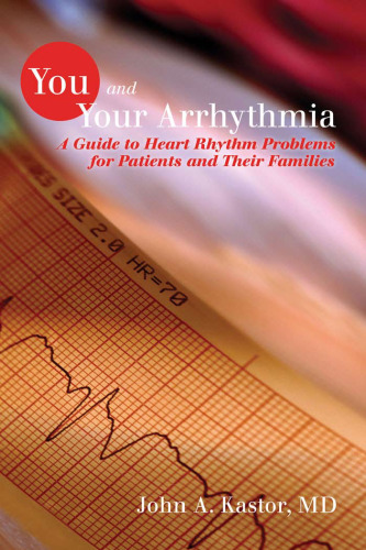 You and Your Arrhythmia: A Guide to Heart Rhythm Problems for Patients & Their Families