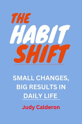 THE HABIT SHIFT: SMALL CHANGES, BIG RESULTS IN DAILY LIFE,