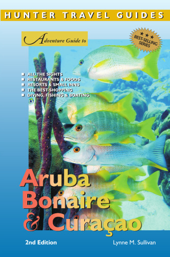 Adventure Guide to Aruba, Bonaire & Curacao, 2nd Edition (Hunter Travel Guides)