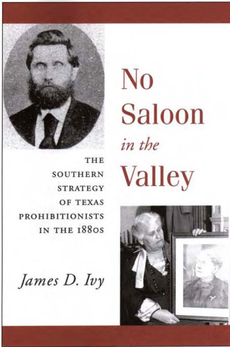 No Saloon in the Valley: The Southern Strategy of Texas Prohibitionists in the 1880s