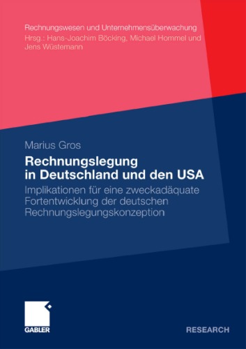 Rechnungslegung in Deutschland und den USA: Eine Analyse möglicher Implikationen für eine zweckadäquate Fortentwicklung der deutschen ... nach dem Bilanzrechtsmodernisierungsgesetz