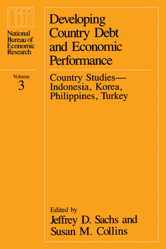 Developing Country Debt and Economic Performance, Volume 3: Country Studies--Indonesia, Korea, Philippines, Turkey (National Bureau of Economic Research Project Report)