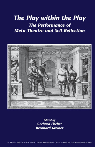 The Play within the Play: The Performance of Meta-Theatre and Self-Reflection. (Internationale Forschungen Zur Allgemeinen & Vergleichenden Literaturwissenschaft)