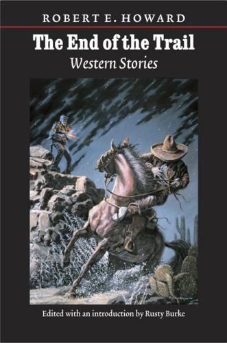 The End of the Trail: Western Stories (The Works of Robert E. Howard)