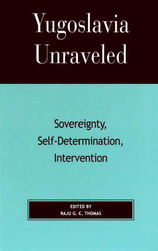 Yugoslavia Unraveled: Sovereignty, Self-Determination, Intervention