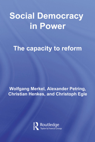 Social Democracy in Power: The Capacity to Reform (Routledge Research in Comparative Politics)