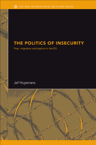 The Politics of Insecurity  Security, Migration & Asylum in the EU (The New International Relations)