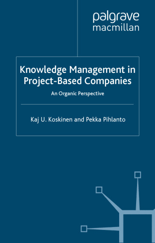 Knowledge Management in Project-based Companies: An Organic Perspective