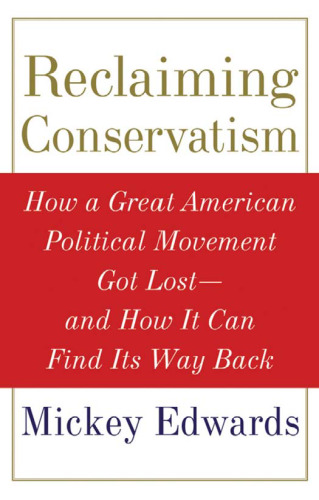 Reclaiming Conservatism: How a Great American Political Movement Got Lost--And How It Can Find Its Way Back