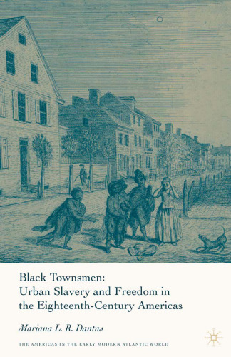 Black Townsmen: Urban Slavery and Freedom in the Eighteenth-Century Americas (The Americas in the Early Modern Atlantic World)