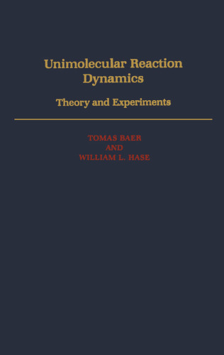 Unimolecular Reaction Dynamics: Theory and Experiments (International Series of Monographs on Chemistry)