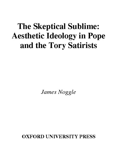 The Skeptical Sublime: Aesthetic Ideology in Pope and the Tory Satirists