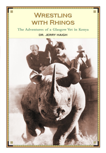 Wrestling with Rhinos: The Adventures of a Glasgow Vet in Kenya