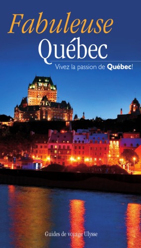 Fabuleuse Quebec : Vivez la passion du Quebec !