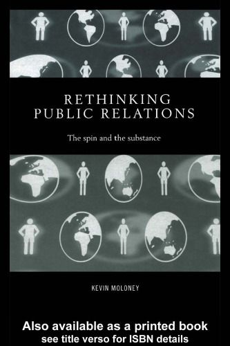 Rethinking Public Relations: The Spin and the Substance (Routledge Advances in Management and Business Studies)