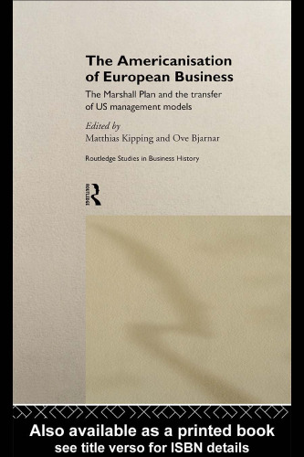 The Americanization of European Business: The European Response to the US Productivity Drive (Routledge Studies in Business History, 5)