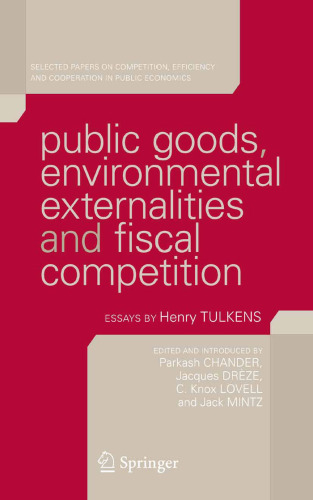 Public Goods, Environmental Externalities and Fiscal Competition: Selected Papers on Competition, Efficiency, and Cooperation in Public Economics by Henry Tulkens