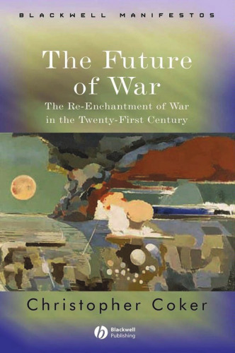 The Future of War: The Re-Enchantment of War in the Twenty-First Century (Blackwell Manifestos)