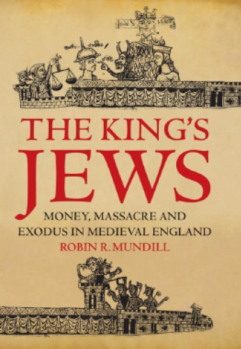 The King's Jews: Money, Massacre and Exodus in Medieval England