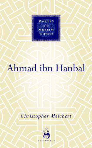 Ahmad ibn Hanbal (Makers of the Muslim World)