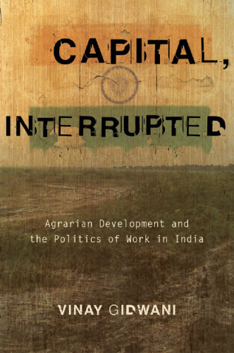 Capital, Interrupted: Agrarian Development and the Politics of Work in India