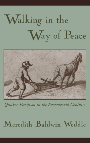 Walking in the Way of Peace: Quaker Pacifism in the Seventeenth Century